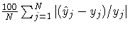 {{100 \over N}\sum_{j=1}^N{{|(\hat{y}_{j} - y_{j})/ y_{j}|}}}