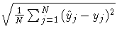 {\sqrt{{1 \over N}\sum_{j=1}^N{(\hat{y}_{j} - y_{j})^2}}}