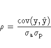 {\rho} = \frac{\rm{cov}( y, \hat{y})}
{ {\sigma}_{a} {\sigma}_{p}}