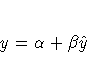 y = {\alpha}+ {\beta}\hat{y}