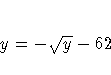 y = - \sqrt{y} - 62