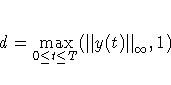 d = \max_{0 {\leq} t {\leq} T}
({\parallel}y(t){\parallel}_{{\infty}},1 )