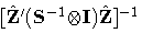 { [\hat{Z} ' ( S ^{-1} {\otimes} I) \hat{Z}]^{-1}}