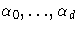 {{\alpha}_{0},{ ... },{\alpha}_{d}}