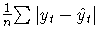 {\frac{1}n {\sum {| y_{t} - \hat{y}_{t}|}}}