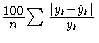 {\frac{100}n {\sum \frac{{| y_{t} - \hat{y}_{t}|}}{y_{t} }}}