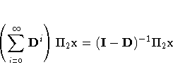 (\sum_{_{i=0}}^{{\infty}}{D^i}){\Pi}_{2}x=
(I-D)^{-1}{\Pi}_{2}x