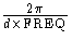 {\frac{2{\pi}}{d x \rm{FREQ}}}