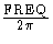 \frac{{\rm FREQ}}{2{\pi}}