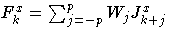 { F^x_{k}=\sum_{j=-p}^p{W_{j} J^x_{k+j}}}