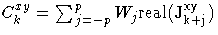 { C^{xy}_{k}=\sum_{j=-p}^p{W_{j}\rm{real}( J^{xy}_{k+j})}}