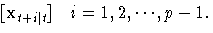 {[x_{t+i| t}]  i=1, 2,{ ... }, p-1. }