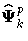 { \hat{{\Psi}}^p_{k}}