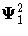 {\Psi}^2_{1}