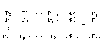 [\matrix{
 {\Gamma}_{0} &
 {\Gamma}'_{1} &
 { ... } & {\Gamma}'_{p-1} \cr
 {\Gam...
 ...matrix{
 {\Gamma}_{1}' \cr
 {\Gamma}_{2}' \cr
 {\vdots} \cr
 {\Gamma}_{p}' 
 } ]