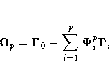 \vspace{1ex}
{\Omega}_{p} = {\Gamma}_{0} -
\sum_{i=1}^p{{\Psi}^p_{i}{\Gamma}_{i}
}