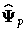 {\hat{{\Psi}}_{p}}