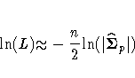 {\ln}( L ) {\approx} -\frac{n}2 {\ln}( {|\hat{{\Sigma}}_{p}|} )