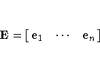 E = [\matrix{e_{1} & { ... } & e_{n} }] 