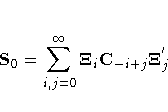 S_{0}
= \sum_{i,j=0}^{{\infty}}{{\Xi}_{i}C_{-i+j}
{\Xi}^{'}_{j}
}