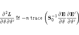 \frac{{\partial}^2L}{{\partial}{\theta}{\partial}{\theta}'}
\cong -n\, {\rm tra...
...ac{{\partial}E}{{\partial}{\theta}}
\frac{{\partial}E'}{{\partial}{\theta}' })