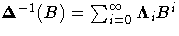 {{\Delta}^{-1}(B) =\sum_{i=0}^{{\infty}}{{\Lambda}_{i} B^i}}