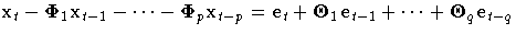 x_{t}-{\Phi}_{1}x_{t-1}-
 { ... }-{\Phi}_{p}x_{t-p}
 = e_{t}+{\Theta}_{1}e_{t-1}+
 { ... }+{\Theta}_{q}e_{t-q}