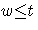 {w {\leq} t}