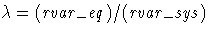 {\lambda}=({rvar}\_{eq})/({rvar}\_{sys})