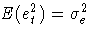 {E({\ssbeleven e^2_{t}})= {\sigma}^2_{e} }