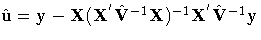 {\hat{u}=y-X
( X^{'}\hat{V}^{-1}X)^{-1}
X^{'} \hat{V}^{-1}y }