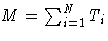 {M= {\sum}^{N}_{i=1}T_{i}}