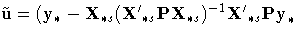 {\tilde{u}=(y_{{\ast}}-X_{{\ast} s}
( X{'}_{{\ast} s}
{PX}_{{\ast} s})^{-1}
 X{'}_{{\ast} s}{Py}_{{\ast}} 
}