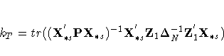 k_{T}= tr(
( X^{'}_{{\ast} s}
{PX}_{{\ast} s})^{-1}
X^{'}_{{\ast} s}
Z_{1} {\Delta}^{-1}_{N}Z_{1}^{'}
X_{{\ast} s} )