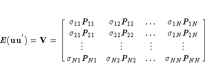 E( {uu}^{'})=V=
[\matrix{
{\sigma}_{11}P_{11} & {\sigma}_{12}P_{12}
& { ... }...
 ...ma}_{N1}P_{N1} & {\sigma}_{N2}P_{N2} & { ... } & {\sigma}_{NN}P_{NN} \cr
} 
]