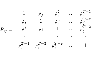 P_{ij}=
[\matrix{
1 & {\rho}_{j} & {\rho}_{j}^2 & { ... } & {\rho}^{T-1}_{j} \...
 ...{\rho}^{T-1}_{i} & {\rho}^{T-2}_{i} & {\rho}^{T-3}_{i} & { ... } & 1 \cr
} 
]