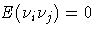 {E({\ssbeleven {\nu}_{i}{\nu}_{j}})=0}