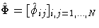{\hat{\Phi}= [\hat{\phi}_{ij}]_{i,j=1,{ ... },N} }