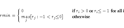 rmin = \cases{
 0 & \hspace*{1em}\rm{if} r_{i} \gt 0\space \rm{or} r_{i}{\le}-1...
 ...s_{j}
 [ r_{j} : -1 \lt r_{j} {\le} 0 ]
 &\hspace*{1em}\rm{otherwise} \cr
 }