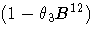 {(1-{\theta}_{3}B^{12})}