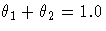 {{\theta}_{1}+{\theta}_{2} = 1.0}