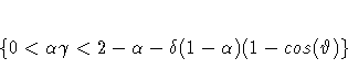 \{ 0 \lt {\alpha}{\gamma} \lt
{\ssbeleven 2-{\alpha} - {\delta}(1-{\alpha})}(1-{cos}({\vartheta})\}