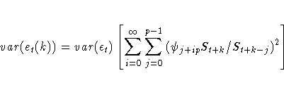 {var}(e_{t}(k))
= {var}({\epsilon}_{t})
[{\ssbeleven \sum_{i=0}^{{\infty}}{\sum_{j=0}^{p-1}{({\psi}_{j+ip}S_{t+k}/S_{t+k-j})^2 }}}]