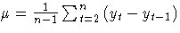 {{\mu} = \frac{1}{n-1} \sum_{t=2}^n{( y_{t} - y_{t-1} )}}