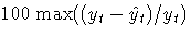 {100 {\rm max}( ( y_{t} - \hat{y}_{t} ) / y_{t} )}