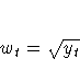 w_{t} = \sqrt{y_{t}}
