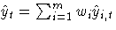 {\hat{y}_{t}= \sum_{i=1}^m{w_{i}\hat{y}_{i,t} }}