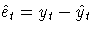 {\hat{e}_{t} = y_{t} - \hat{y}_{t}}
