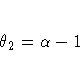 {\theta}_{2} = {\alpha} - 1
