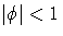 {|{\phi}| \lt 1 }